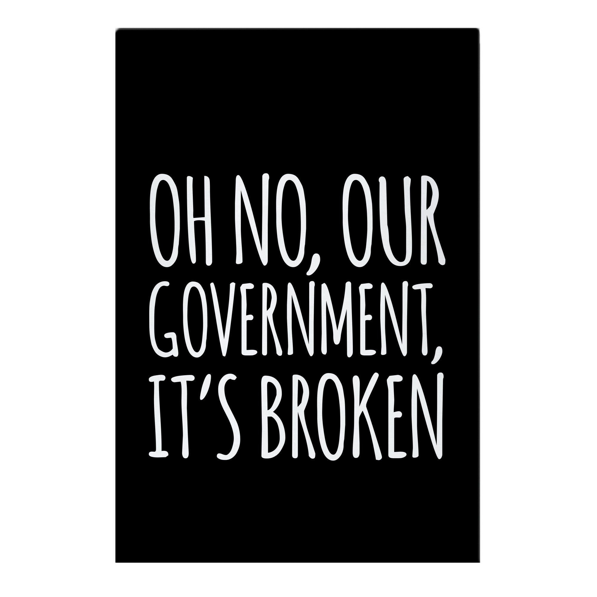 Oh No, Our Government, It's Broken Garden Flag